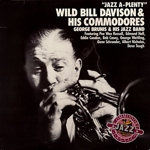 Wild Bill Davison & His Commodores* / George Brunis & His Jazz Band* Featuring Pee Wee Russell, Edmond Hall, Eddie Condon, Bob Casey, George Wettling, Gene Schroeder, Albert Nicholas, Dave Tough - Jazz A-Plenty (LP, Comp)