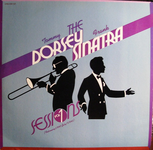 Tommy Dorsey & Frank Sinatra - The Dorsey / Sinatra Sessions Vol. 1 (February 1, 1940 - July 17, 1940) (2xLP, Comp)