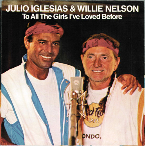 Julio Iglesias & Willie Nelson - To All The Girls I've Loved Before (7", Single, Styrene, Pit)