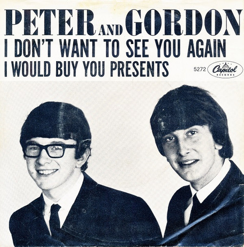 Peter And Gordon* - I Don't Want To See You Again (7", Single)