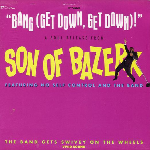 Son Of Bazerk Featuring No Self Control And The Band - Bang (Get Down, Get Down)! / The Band Gets Swivey On The Wheels (12", Single)