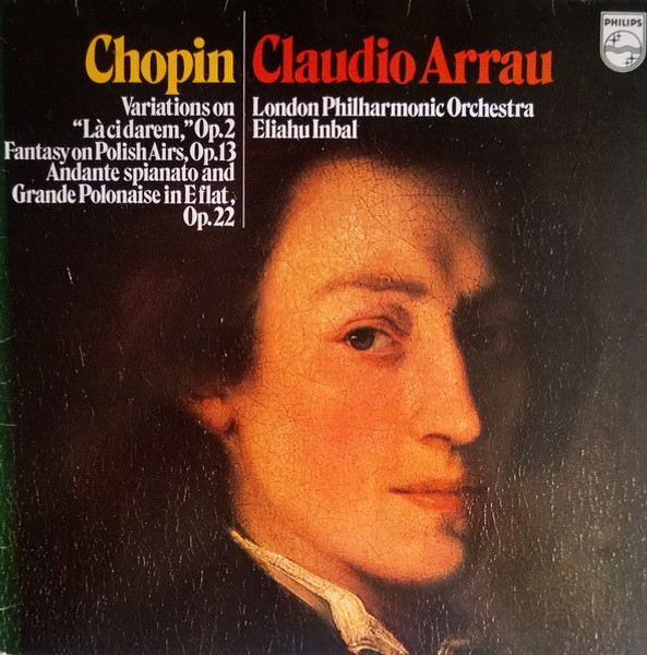 Chopin*, Claudio Arrau, London Philharmonic Orchestra*, Eliahu Inbal - Variations On "Là Ci Darem," Op. 2, Fantasy On Polish Airs, Op. 13, Andante Spianato And Grande Polonaise In E Flat, Op. 22 (LP)