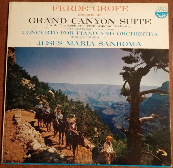 Ferde Grofe*, Rochester Philharmonic Orchestra, Jesus Maria Sanroma - Grand Canyon Suite / Concerto For Piano And Orchestra (LP, Album, Mono)