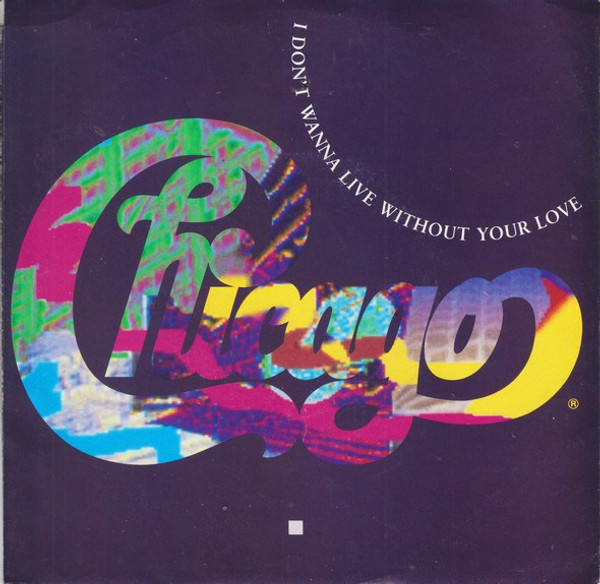 Chicago (2) - I Don't Wanna Live Without Your Love (7", Single, Spe)