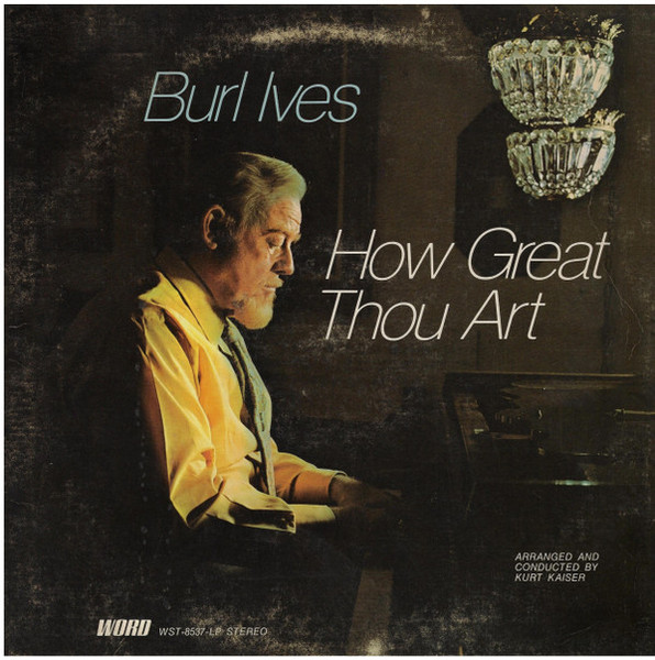 Burl Ives - How Great Thou Art - Word, Word - WST-8537-LP, WST 8537 LP - LP, Album 777403359