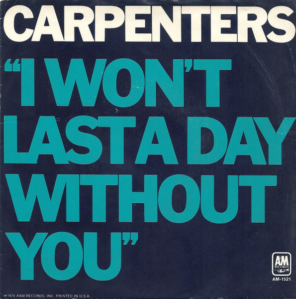 Carpenters - I Won't Last A Day Without You - A&M Records, A&M Records - 1521-S, AM-1521 - 7", Single, Styrene, Mon 798699279