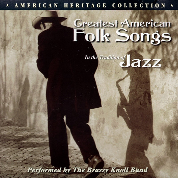 The Brassy Knoll Band - Greatest American Folk Songs:  In The Tradition Of Jazz (CD, Album)