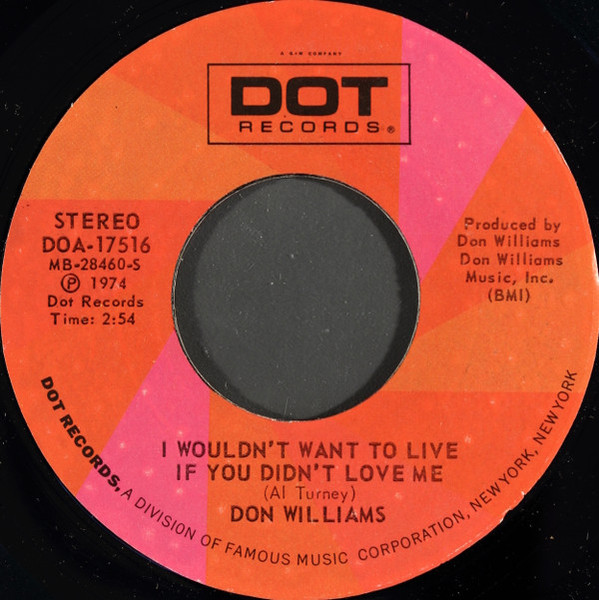 Don Williams (2) - I Wouldn't Want To Live If You Didn't Love Me / Fly Away - Dot Records - DOA-17516 - 7", Single, Styrene 884322204