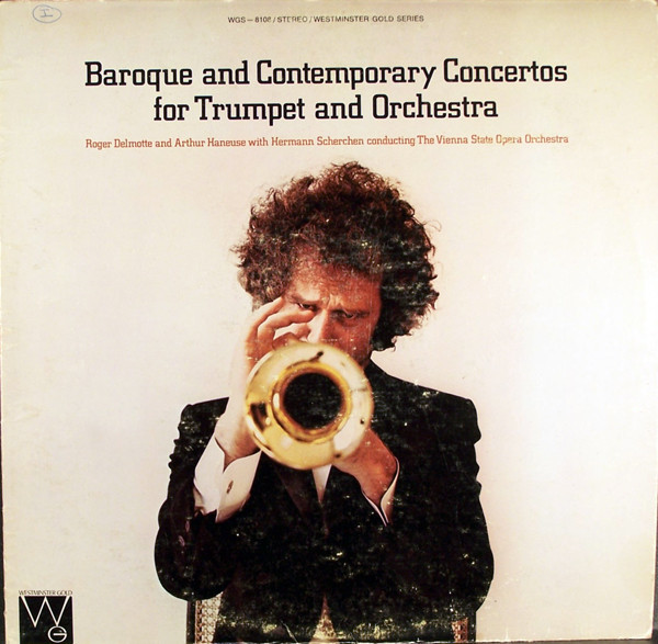 Roger Delmotte And Arthur Haneuse With Hermann Scherchen Conducting Orchester Der Wiener Staatsoper - Baroque And Contemporary Concertos For Trumpet And Orchestra - Westminster Gold - WGS-8108 - LP 885295429