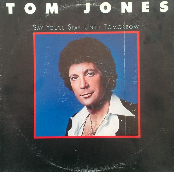 Tom Jones - Say You'll Stay Until Tomorrow - Epic - PE 34468 - LP, Album 902890843