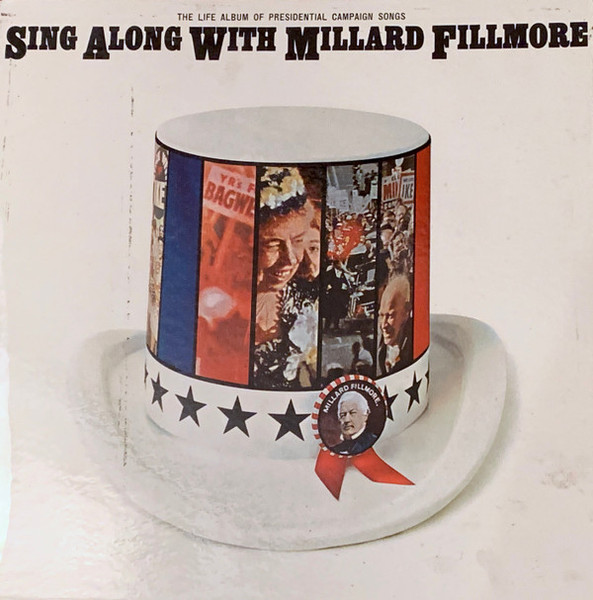 Unknown Artist - Sing Along With Millard Fillmore (The Life Album Of Presidential Campaign Songs) (LP, Album, Mono)