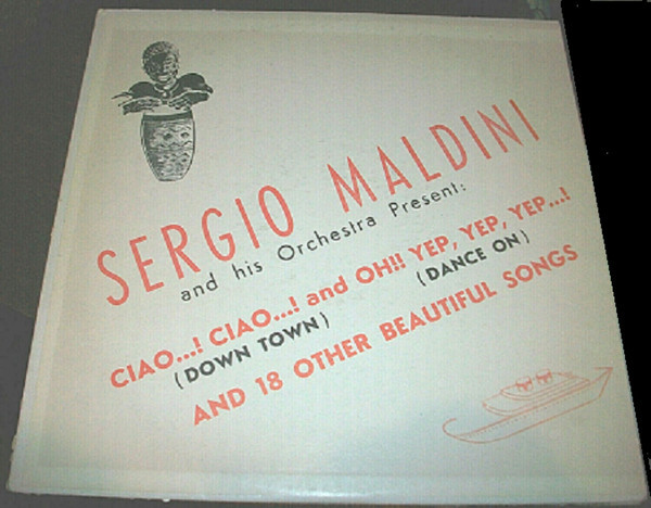 Sergio Maldini And His Orchestra - Ciao...! Ciao...! and Oh!! Yep, Yep, Yep...! And Other 18 Beautiful Songs (LP, Album)