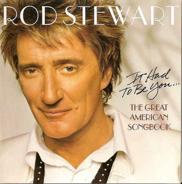 Rod Stewart - It Had  To Be You... The Great American Songbook (CD, Album)