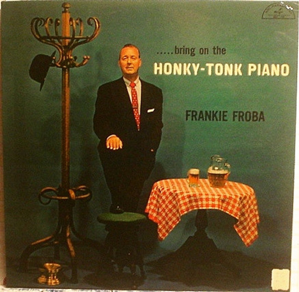 Frankie Froba* - .....Bring On The Honky-Tonk Piano (LP, Album, Mono)