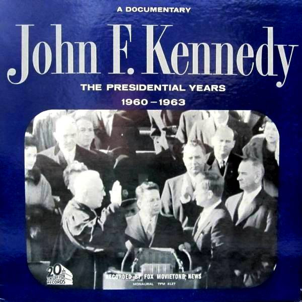 John F. Kennedy - The Presidential Years 1960-1963  (A Documentary) - 20th Century Fox Records - TFM 3127 - LP, Album, Mono 963093316