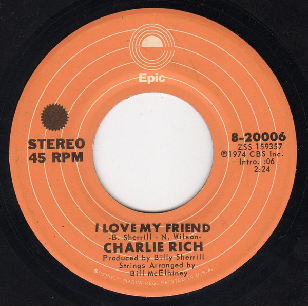 Charlie Rich - I Love My Friend  - Epic - 8-20006 - 7", Single, San 1034468274