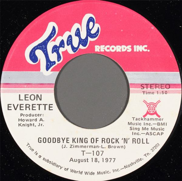 Leon Everette - Goodbye King Of Rock 'N' Roll - True Records Inc. - T-107 - 7" 1093423410