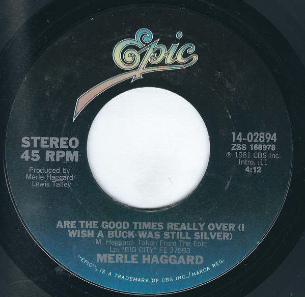 Merle Haggard - Are The Good Times Really Over (I Wish A Buck Was Still Silver) (7", Single, Styrene, Ter)