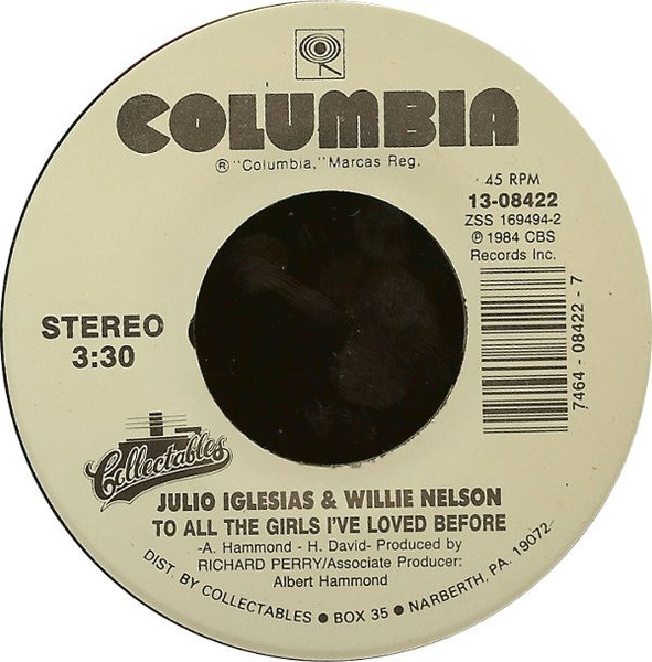 Julio Iglesias & Willie Nelson - To All The Girls I've Loved Before - Columbia, Collectables - 13-08422 - 7", Single, RE 1100080532 Julio Iglesias & Willie Nelson - To All The Girls I've Loved Before - Columbia, Collectables - 13-08422 - 7", Single, RE 1100080532