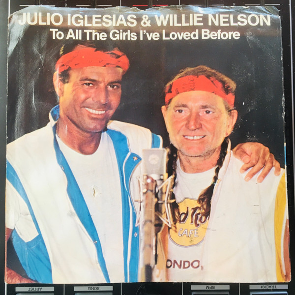 Julio Iglesias & Willie Nelson - To All The Girls I've Loved Before - Columbia - 38-04217 - 7", Single, Styrene, Car 1101999354