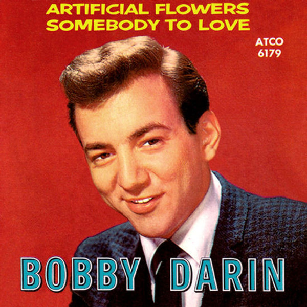 Bobby Darin - Artificial Flowers / Somebody To Love - ATCO Records, ATCO Records - 45-6179, 6179 - 7", Single 1104945508