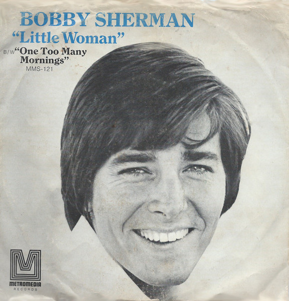 Bobby Sherman - Little Woman / One Too Many Mornings - Metromedia Records - MMS-121 - 7", Single, Styrene, Pit 1108778522