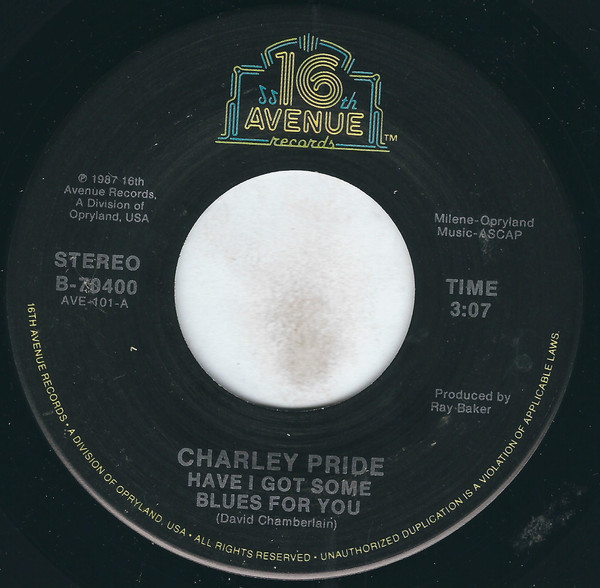 Charley Pride - Have I Got Some Blues For You - 16th Avenue Records - B-70400 - 7", Single, All 1108800948