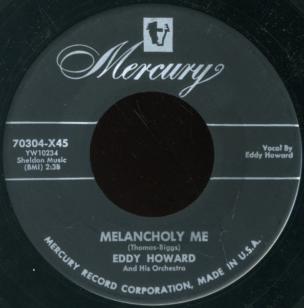 Eddy Howard And His Orchestra - Melancholy Me / I Wonder What's Become Of Sally (7")