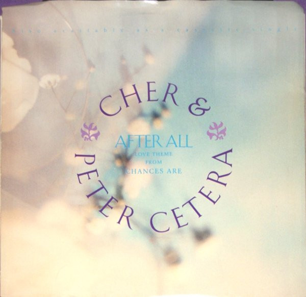 Cher And Peter Cetera - After All (Love Theme From Chances Are) - Geffen Records, Geffen Records - 7-27529, 9 27529-7 - 7", Single, Spe 1120259881