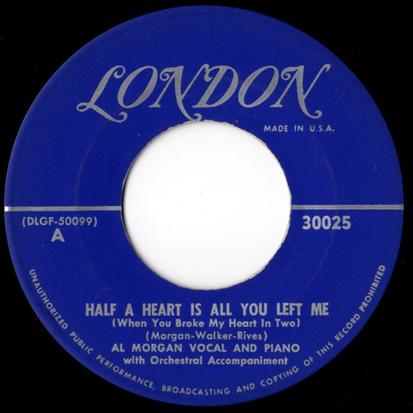 Al Morgan (3) - Half A Heart Is All You Left Me (When You Broke My Heart In Two) / I've Come Back To Say I'm Sorry (7")