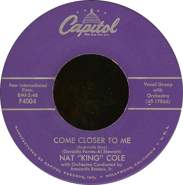 Nat King Cole - Come Closer To Me (Acercate Mas) / Nothing In The World - Capitol Records - F4004 - 7", Single, Scr 1157309151