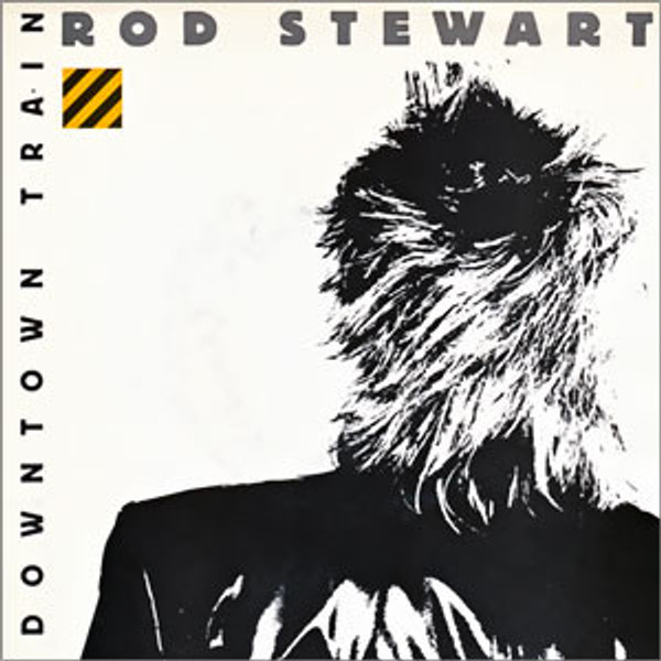 Rod Stewart - Downtown Train (7")