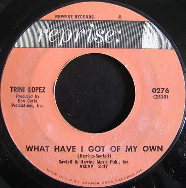 Trini Lopez - What Have I Got Of My Own / Ya Ya - Reprise Records - 276 - 7", Single 1207378480