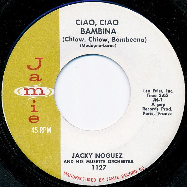 Jacky Noguez And His Orchestra - Ciao, Ciao Bambina (Chiow, Chiow, Bambeena) - Jamie - 1127 - 7", Single 1246617990