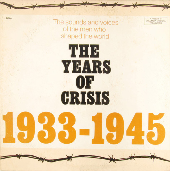 Various - The Years Of Crisis 1933-1945: The Sounds And Voices Of The Men Who Shaped The World - Columbia Musical Treasuries, Columbia Musical Treasuries - D560, D 560 - LP, Comp 1304681500