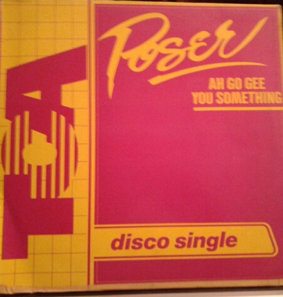 Poser (2) - Ah Go Gee You Something (12")