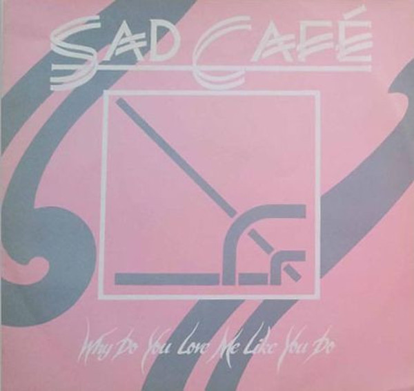 Sad Café - Why Do You Love Me Like You Do (12")