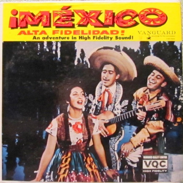 Conjunto Medellín De Lino Chavez, Cielito Lindo Trio, Xilitla Trio, Chahuixtle Trio, Fernandez Trio - Mexico, Alta Fidelidad! - Vanguard - VRS-9009 - LP, Album, Comp, Mono 1497603559