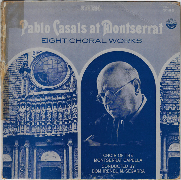 Pablo Casals, Escolania & Capella De Música Montserrat Conducted By Ireneu Segarra OSB - Pablo Casals At Montserrat (Eight Choral Works) - Everest, Everest, Everest - 3196, S-3424, SDBR 3196 - LP, RE 1586279842