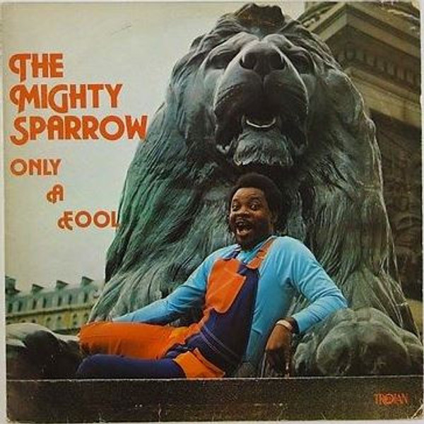 Mighty Sparrow - Only A Fool (LP, Album)