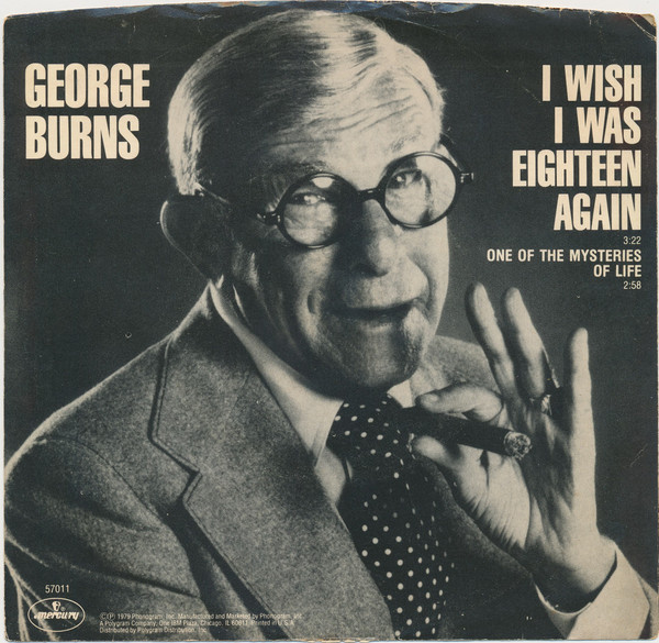 George Burns - I Wish I Was Eighteen Again - Mercury - 57011 - 7", Single, Styrene, Pit 1715688643