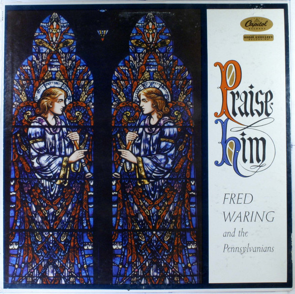 Fred Waring & The Pennsylvanians - Praise Him - Capitol Records, Capitol Records - T1122, T-1122 - LP, Album, Mono 1732893673