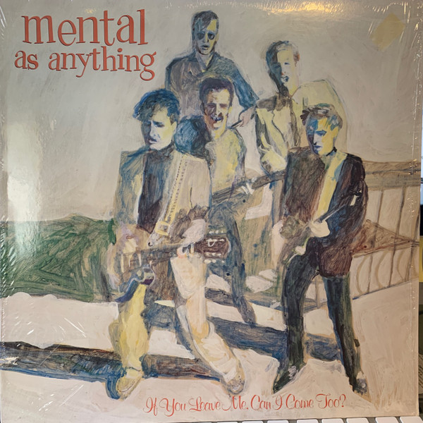 Mental As Anything - If You Leave Me, Can I Come Too? - A&M Records - SP4921 - LP, Album, Gol 1895637944