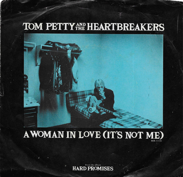 Tom Petty And The Heartbreakers - A Woman In Love (It's Not Me) (7", Single, Glo)