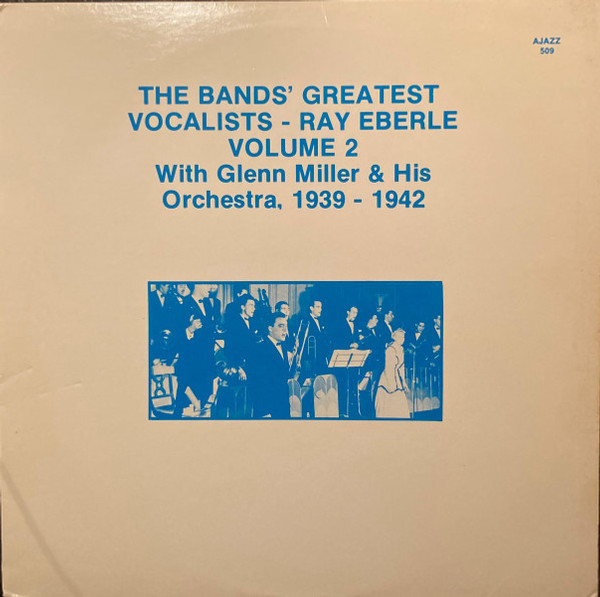 Ray Eberle, Glenn Miller And His Orchestra - The Bands' Greatest Vocalists - Ray Eberle Volume 2 With Glenn Miller & His Orchestra, 1939-1942 (LP)