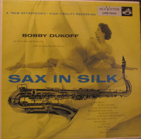 Bobby Dukoff His Tenor Sax And His Orchestra* With  The Ray Charles Chorus - Sax In Silk (LP, Album, Mono, Ind)