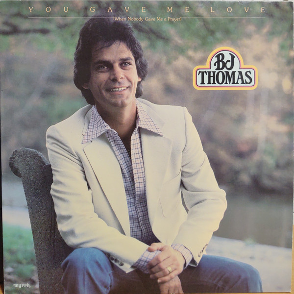 B.J. Thomas - You Gave Me Love (When Nobody Gave Me A Prayer) - Myrrh - MSB-6633 - LP, Album 2240979571