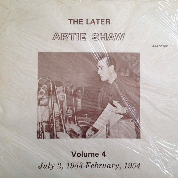 Artie Shaw - The Later Artie Shaw - Volume 4 - July 2, 1953 - February, 1954 - Ajazz Records - AJAZZ 431 - LP, Comp, Unofficial 2371304428