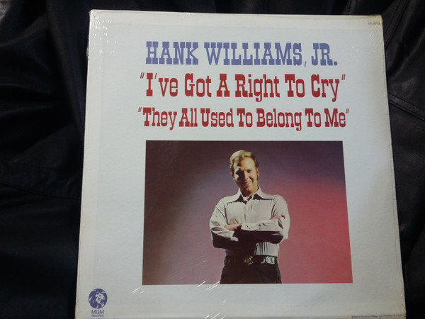 Hank Williams Jr. - 'I've Got A Right To Cry' 'They All Used To Belong To Me' - MGM Records, MGM Records, MGM Records - SE-4774, 93924, ST-93924 - LP, Club 2489542859