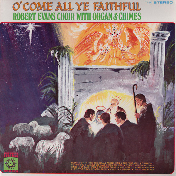 The Robert Evans Chorus - O' Come All Ye Faithful - Yuletide Series, Yuletide Series - YS-212, ys 212 - LP 2533654818